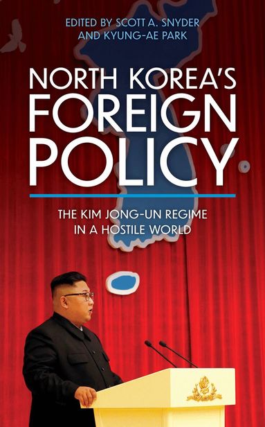 Scott A. Snyder, Kyung-Ae Park - North Korea’s Foreign Policy, Inbunden