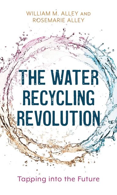 Rosemarie Alley, William M. Alley - Water Recycling Revolution, Inbunden