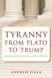 bokomslag Tyranny from Plato to Trump