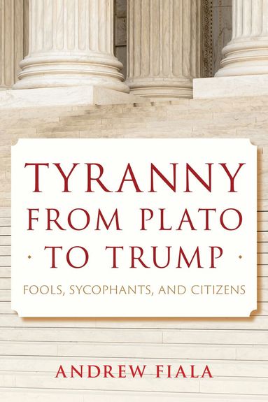 Andrew Fiala - Tyranny from Plato to Trump, Inbunden