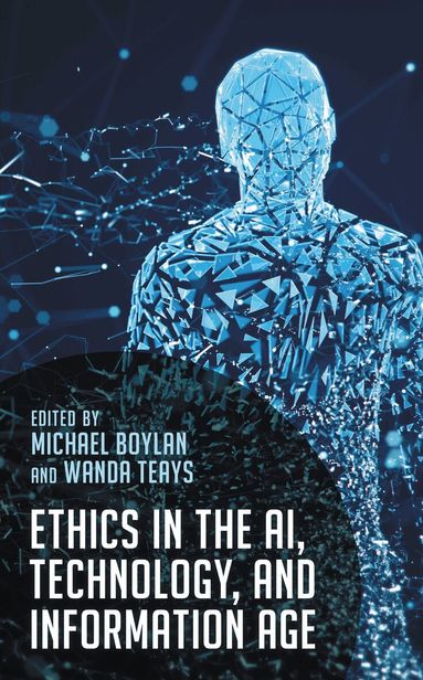 Michael Boylan, Wanda Teays - Ethics in the AI, Technology, and Information Age, Inbunden