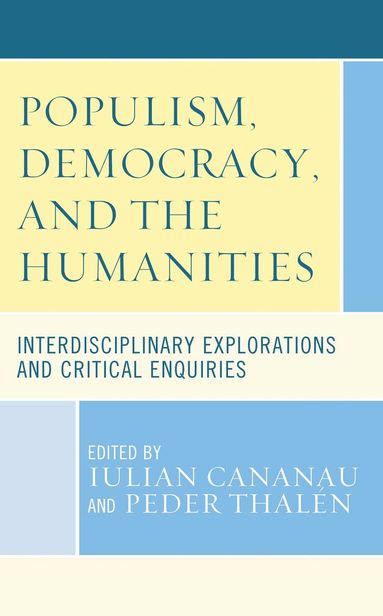 Iulian Cananau, Peder Thalén - Populism, Democracy, and the Humanities, Inbunden