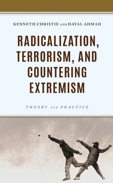 Kenneth Christie, Haval Ahmad - Radicalization, Terrorism, and Countering Extremism, Inbunden