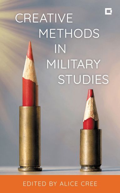 Alice Cree - Creative Methods in Military Studies, Inbunden