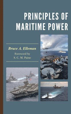 Bruce A. Elleman, US Naval War College Elleman, Bruce A. - Principles of Maritime Power, Inbunden