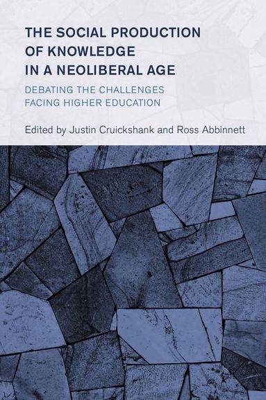 Justin Cruickshank, Ross Abbinnett - Social Production of Knowledge in a Neoliberal Age, Inbunden