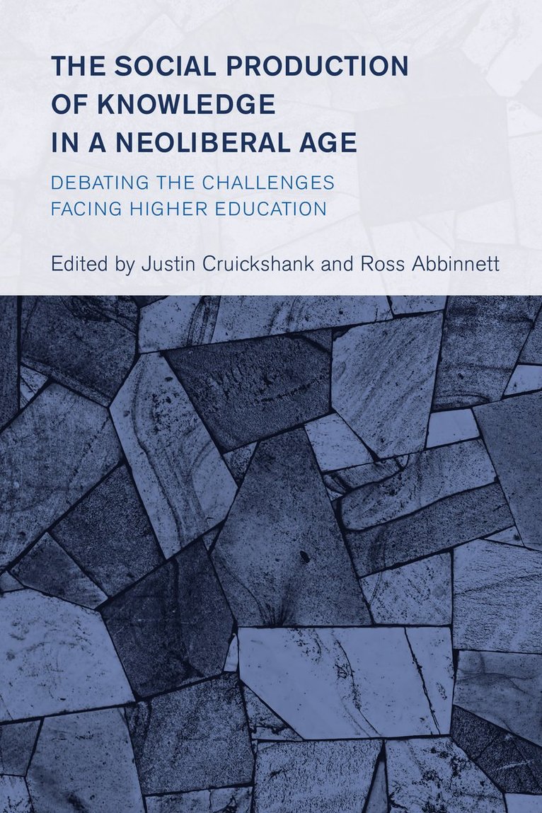 Justin Cruickshank, Ross Abbinnett - Social Production of Knowledge in a Neoliberal Age, Inbunden