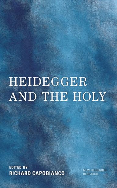 Richard Capobianco - Heidegger and the Holy, Inbunden
