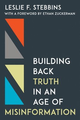 Building Back Truth in an Age of Misinformation 1