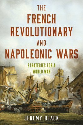 Jeremy Black - French Revolutionary and Napoleonic Wars, Inbunden