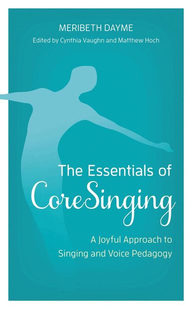 Meribeth Dayme, Cynthia Vaughn, Matthew Hoch - Essentials of CoreSinging, Inbunden