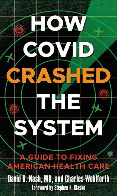 David B. Nash, Charles Wohlforth - How Covid Crashed the System, Inbunden