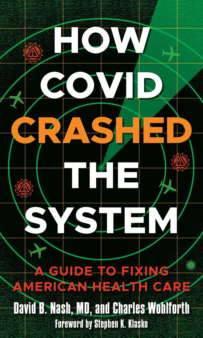 David B. Nash, Charles Wohlforth - How Covid Crashed the System, Inbunden