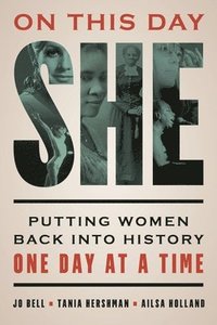 bokomslag On This Day She: Putting Women Back Into History One Day at a Time
