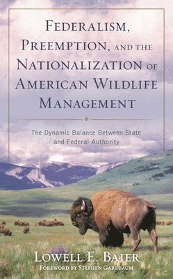 bokomslag Federalism, Preemption, and the Nationalization of American Wildlife Management