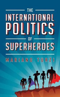 bokomslag The International Politics of Superheroes