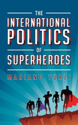 Mariano Turzi - International Politics of Superheroes, Inbunden