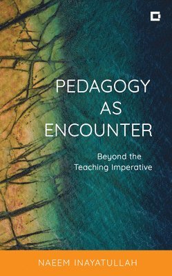 Naeem Inayatullah - Pedagogy as Encounter, Inbunden