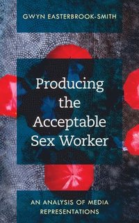 bokomslag Producing the Acceptable Sex Worker