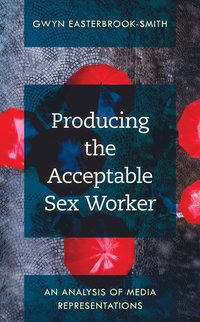 bokomslag Producing the Acceptable Sex Worker