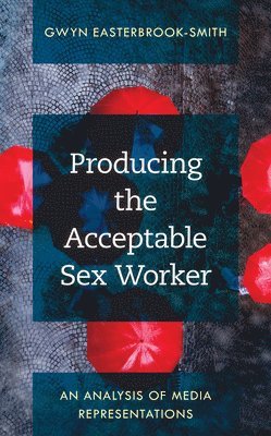 Producing the Acceptable Sex Worker 1