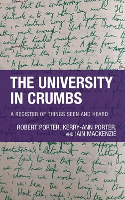 Robert Porter, Kerry-Ann Porter, Iain MacKenzie, Director of the Centre fo Porter, Robert, Iain Mackenzie - University in Crumbs, Inbunden
