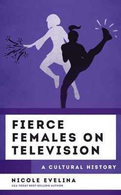 Nicole Evelina - Fierce Females on Television, Inbunden