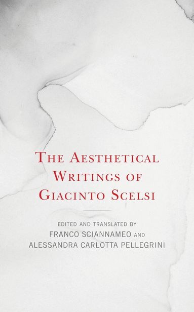 Franco Sciannameo, Alessandra Carlotta Pellegrini - Aesthetical Writings of Giacinto Scelsi, Inbunden