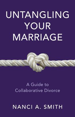 Nanci A. Smith JD, JD Smith, Nanci A., Nanci A. Smith - Untangling Your Marriage, Inbunden