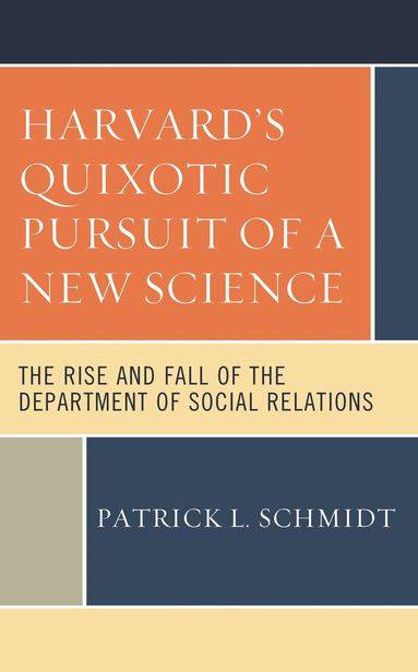 Patrick L. Schmidt - Harvard's Quixotic Pursuit of a New Science, Inbunden