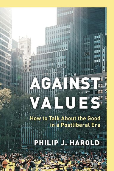 Philip J. Harold - Against Values, Inbunden
