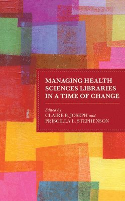 Managing Health Sciences Libraries in a Time of Change 1