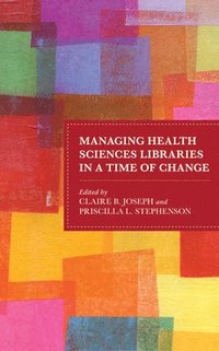 bokomslag Managing Health Sciences Libraries in a Time of Change