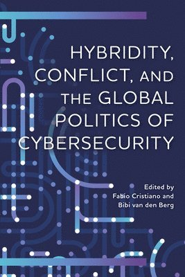 Hybridity, Conflict, and the Global Politics of Cybersecurity 1