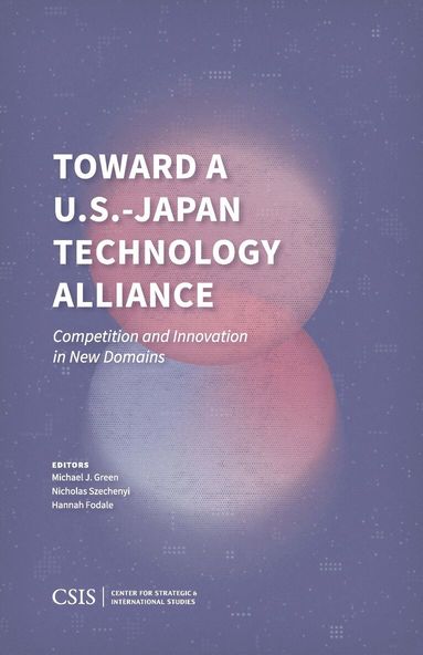 Michael J. Green, Nicholas Szechenyi, Hannah Fodale - Toward a U.S.-Japan Technology Alliance, Inbunden
