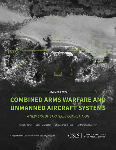 Seth G. Jones, Jake Harrington, Christopher K. Reid, Matthew Strohmeyer - Combined Arms Warfare and Unmanned Aircraft Systems, Häftad
