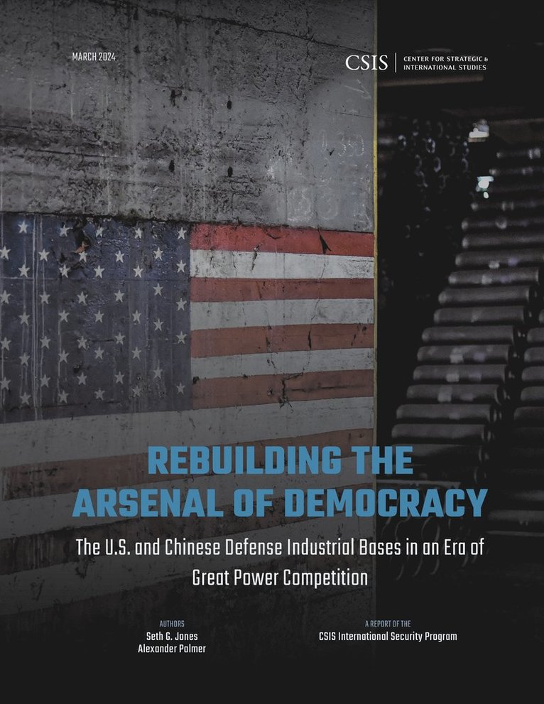 Rebuilding the Arsenal of Democracy: The U.S. and Chinese Defense Industrial Bases in an Era of Great Power Competition