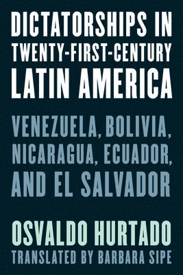 Osvaldo Hurtado - Dictatorships in Twenty-First-Century Latin America, Inbunden