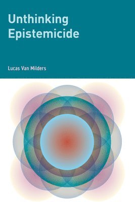 Lucas Van Milders, Lucas Van Milders, Lucas van Milders, Inanna Hamati-Ataya - Unthinking Epistemicide, Inbunden