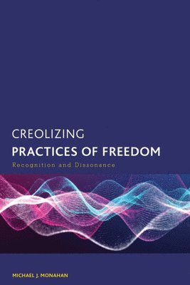 Creolizing Practices of Freedom 1