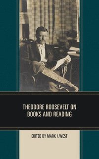 bokomslag Theodore Roosevelt on Books and Reading