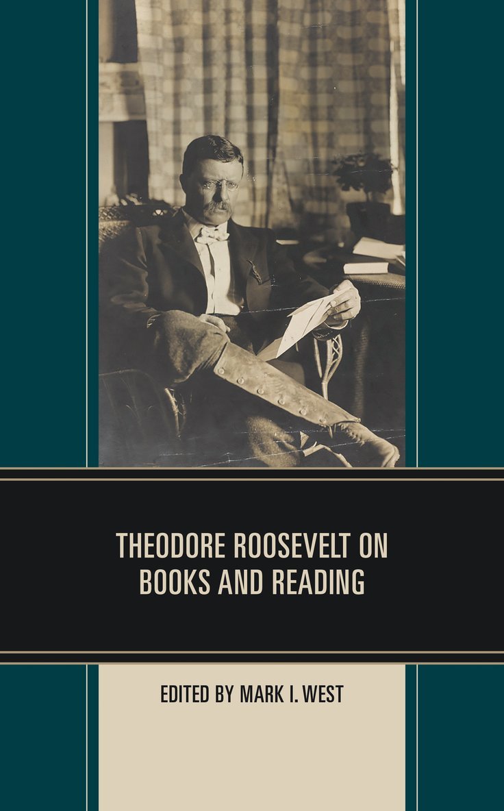 Mark I. West - Theodore Roosevelt on Books and Reading, Inbunden