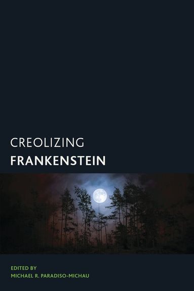 Michael R. Paradiso-Michau - Creolizing Frankenstein, Häftad