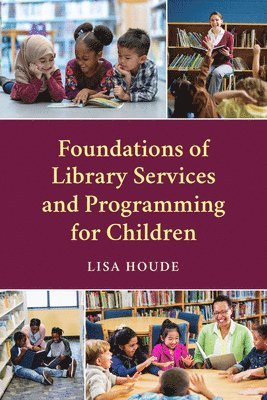 Lisa Houde - Foundations of Library Services and Programming for Children, Häftad