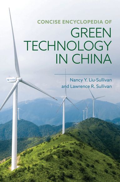Nancy Liu-Sullivan, Lawrence R. Sullivan - Concise Encyclopedia of Green Technology in China, Inbunden