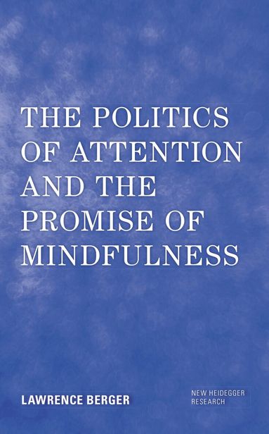 Lawrence Berger, Richard Polt - Politics of Attention and the Promise of Mindfulness, Inbunden