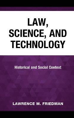 Lawrence M. Friedman, Marion Rice Kirkwood Professor of Law at Stanford Law School Friedman, Lawrence M. - Law, Science, and Technology, Inbunden