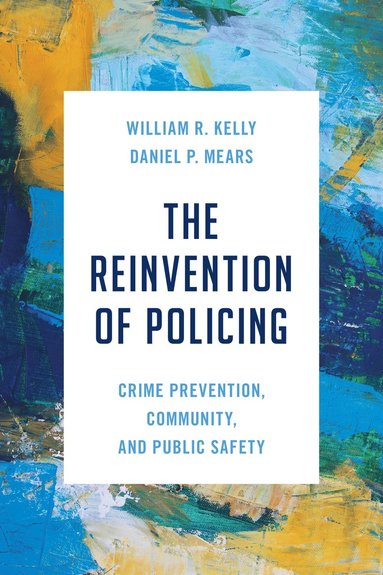 William R. Kelly, Daniel P. Mears - Reinvention of Policing, Häftad