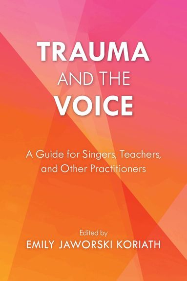 Emily Jaworski Koriath - Trauma and the Voice, Inbunden