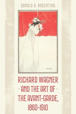 Richard Wagner and the Art of the Avant-Garde, 1860-1910 1